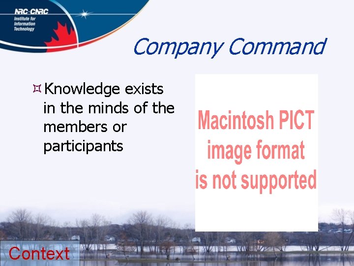 Company Command Knowledge exists in the minds of the members or participants Context 