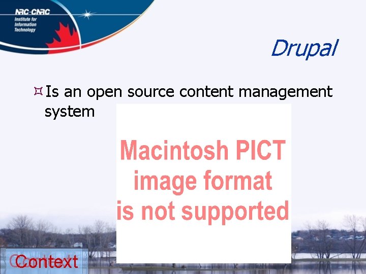 Drupal Is an open source content management system Context 