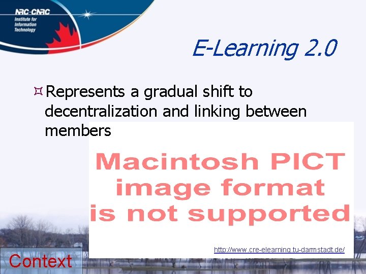 E-Learning 2. 0 Represents a gradual shift to decentralization and linking between members Context