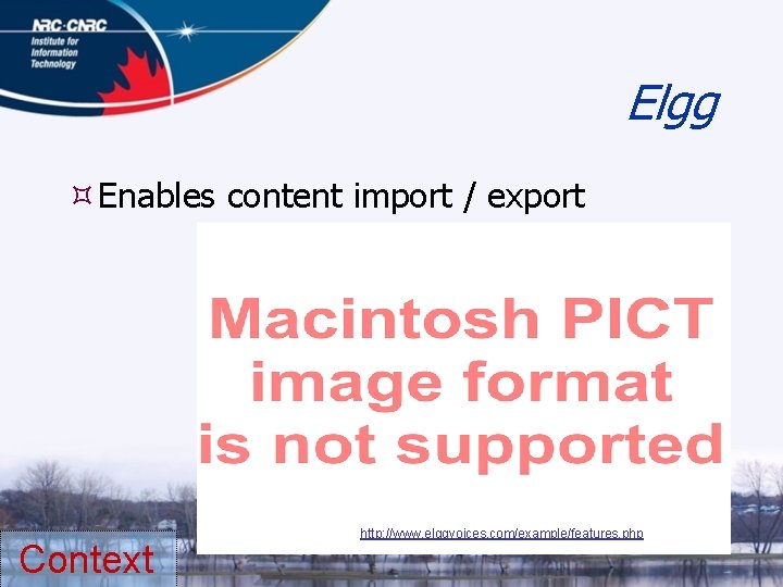 Elgg Enables content import / export Context http: //www. elggvoices. com/example/features. php 