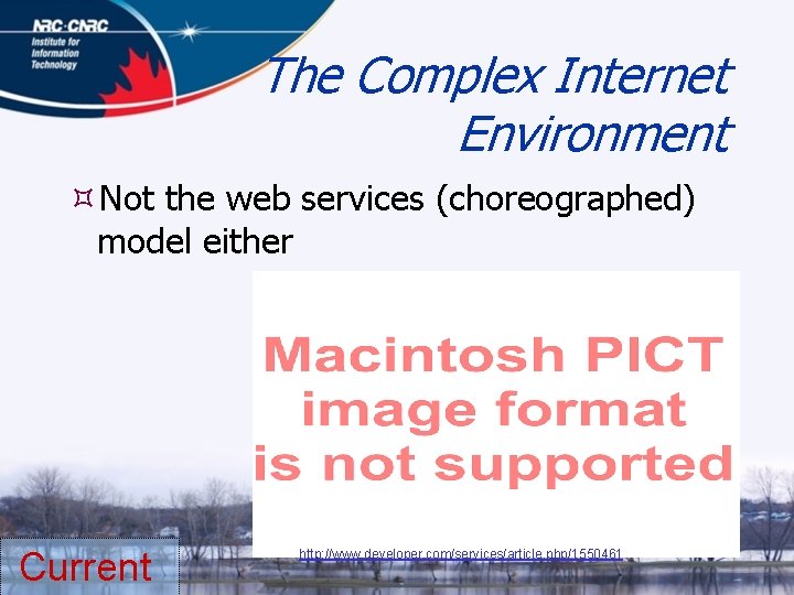 The Complex Internet Environment Not the web services (choreographed) model either Current http: //www.