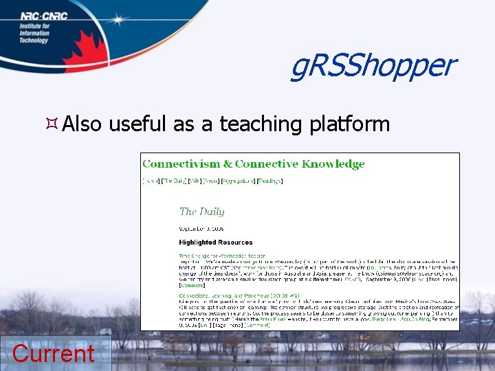 g. RSShopper Also useful as a teaching platform Current 