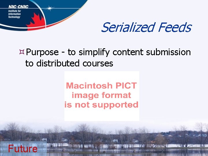 Serialized Feeds Purpose - to simplify content submission to distributed courses Future 