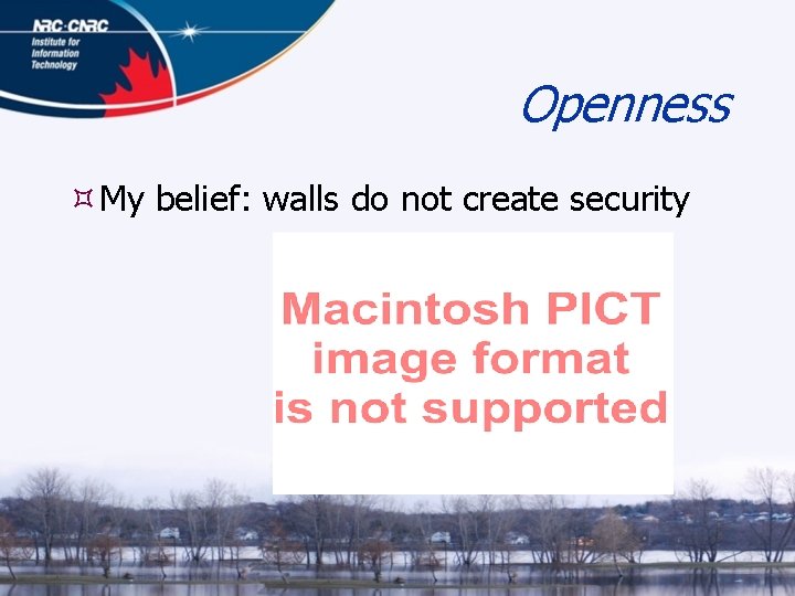 Openness My belief: walls do not create security 
