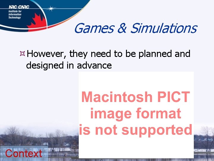 Games & Simulations However, they need to be planned and designed in advance Context