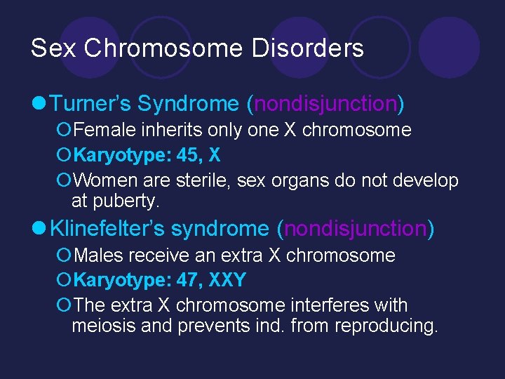 Sex Chromosome Disorders l Turner’s Syndrome (nondisjunction) ¡Female inherits only one X chromosome ¡Karyotype: