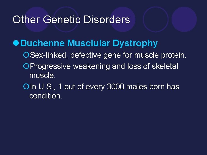 Other Genetic Disorders l Duchenne Musclular Dystrophy ¡Sex-linked, defective gene for muscle protein. ¡Progressive