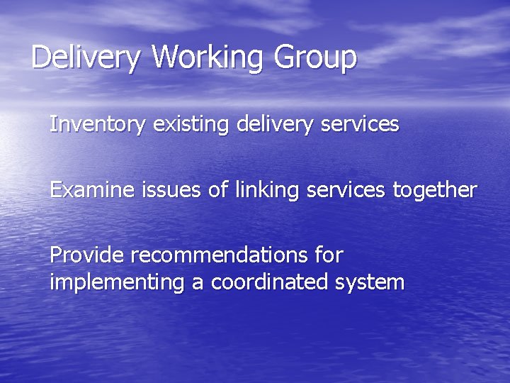 Delivery Working Group Inventory existing delivery services Examine issues of linking services together Provide
