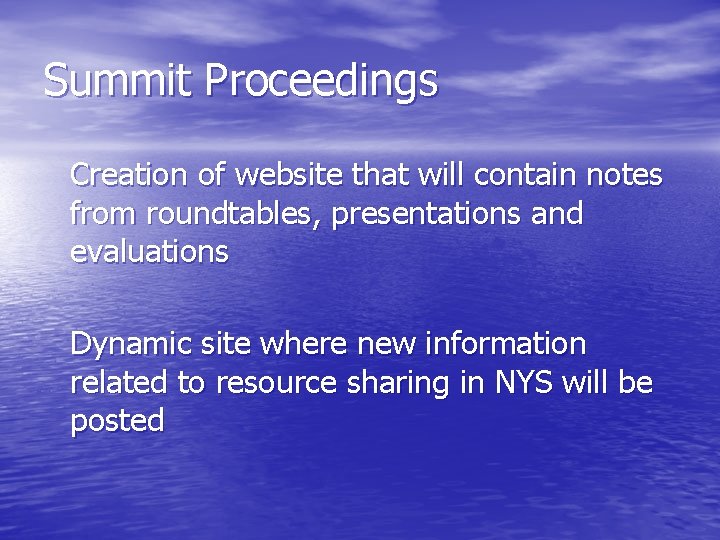Summit Proceedings Creation of website that will contain notes from roundtables, presentations and evaluations