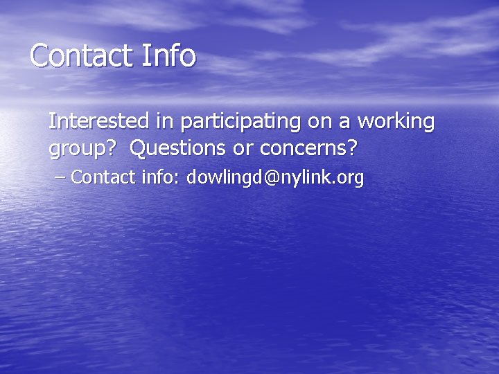 Contact Info Interested in participating on a working group? Questions or concerns? – Contact