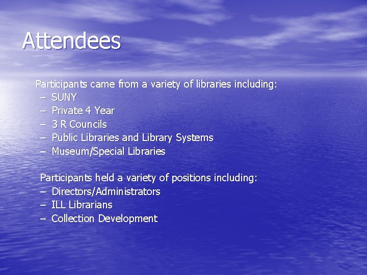 Attendees Participants came from a variety of libraries including: – SUNY – Private 4