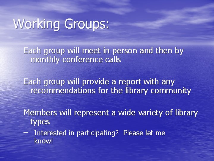 Working Groups: Each group will meet in person and then by monthly conference calls