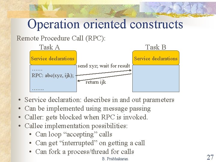 Operation oriented constructs Remote Procedure Call (RPC): Task A Service declarations …… RPC: abc(xyz,