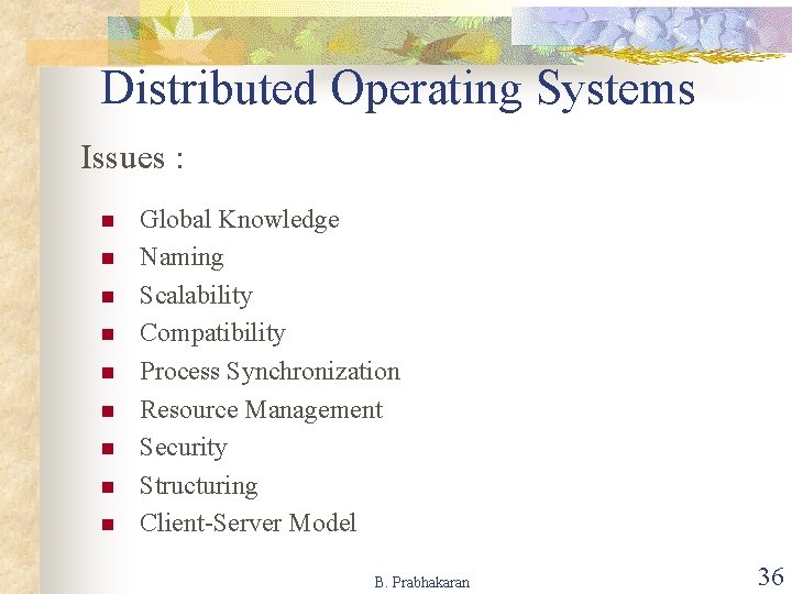 Distributed Operating Systems Issues : n n n n n Global Knowledge Naming Scalability