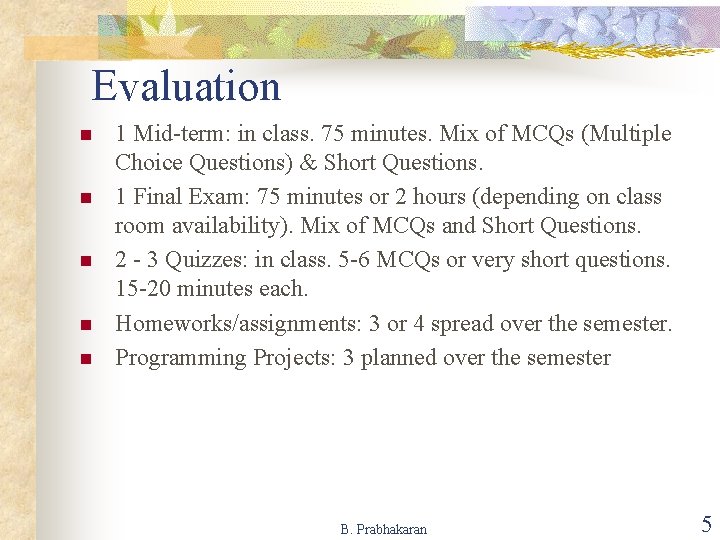 Evaluation n n 1 Mid-term: in class. 75 minutes. Mix of MCQs (Multiple Choice