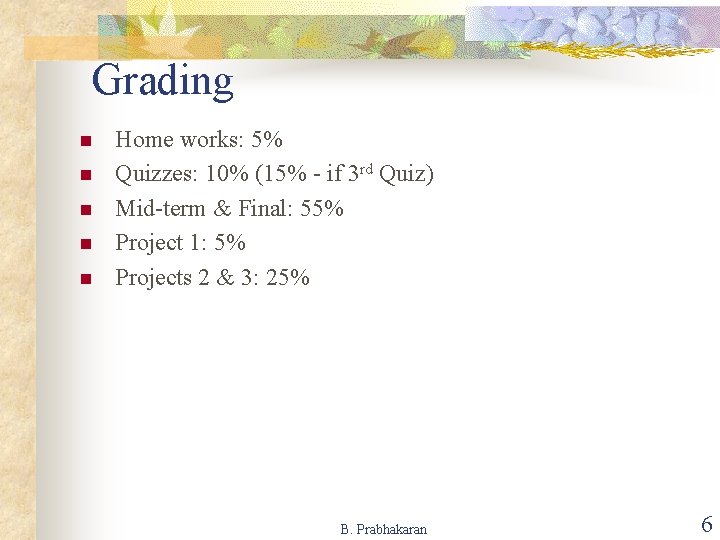 Grading n n n Home works: 5% Quizzes: 10% (15% - if 3 rd