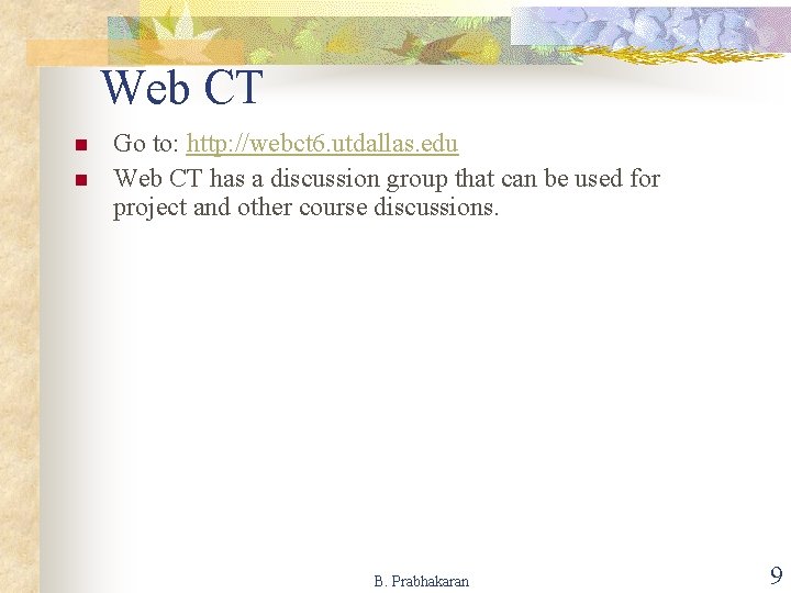 Web CT n n Go to: http: //webct 6. utdallas. edu Web CT has
