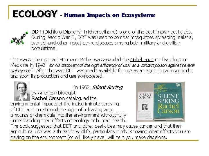 ECOLOGY - Human Impacts on Ecosystems DDT (Dichloro-Diphenyl-Trichloroethane) is one of the best known