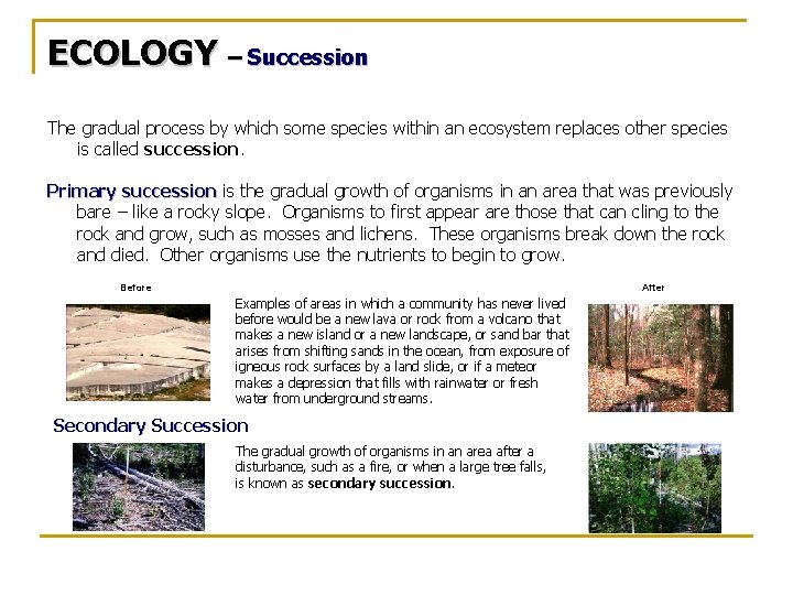 ECOLOGY – Succession The gradual process by which some species within an ecosystem replaces