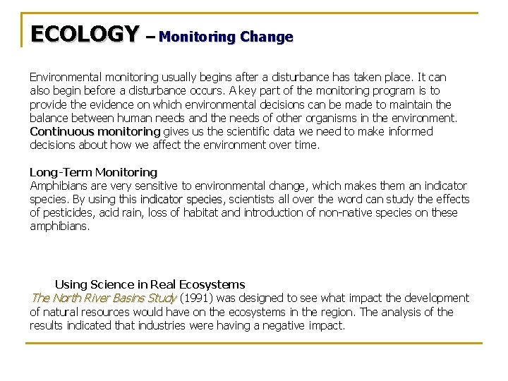 ECOLOGY – Monitoring Change Environmental monitoring usually begins after a disturbance has taken place.