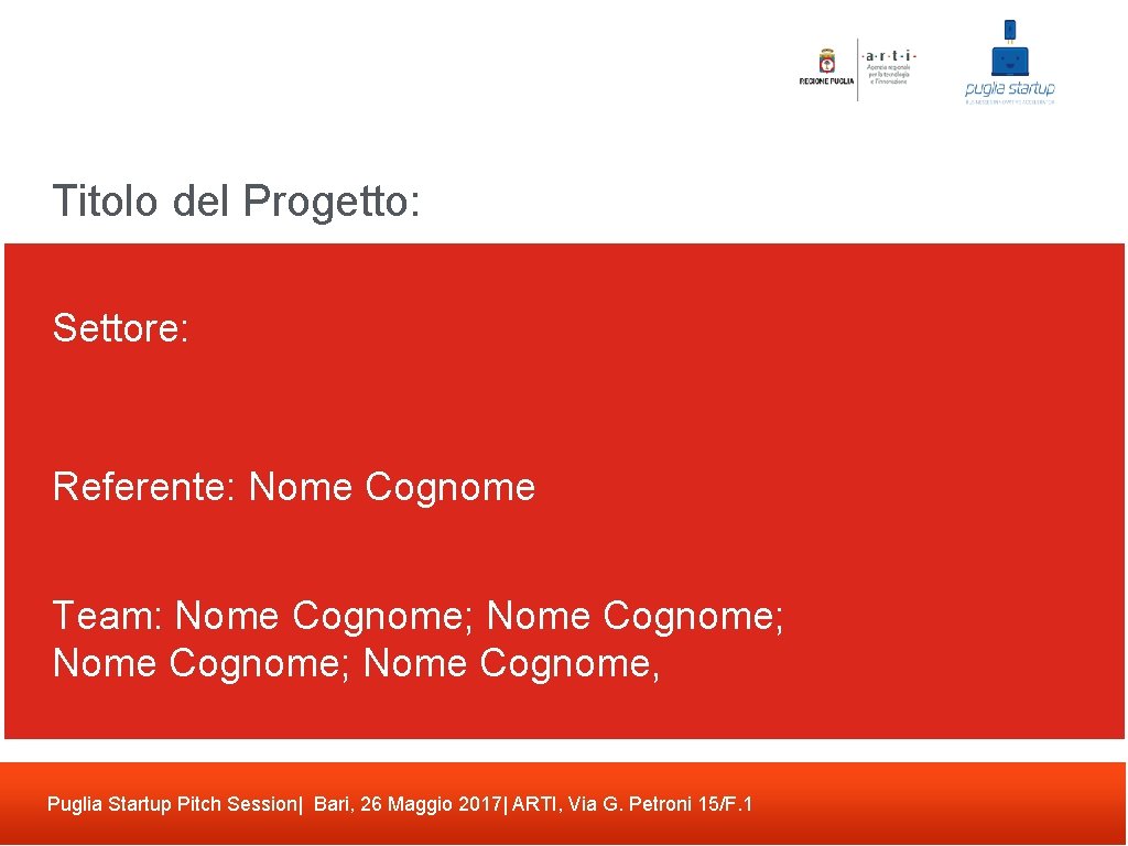 Titolo del Progetto: Settore: Referente: Nome Cognome Team: Nome Cognome; Nome Cognome, Puglia Startup