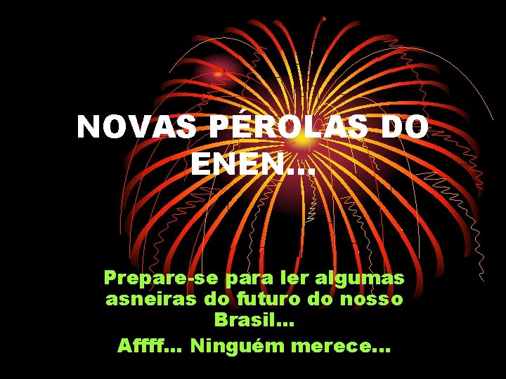 NOVAS PÉROLAS DO ENEN. . . Prepare-se para ler algumas asneiras do futuro do