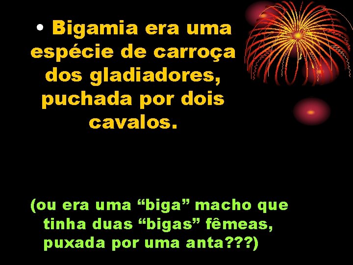  • Bigamia era uma espécie de carroça dos gladiadores, puchada por dois cavalos.