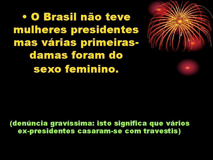  • O Brasil não teve mulheres presidentes mas várias primeirasdamas foram do sexo