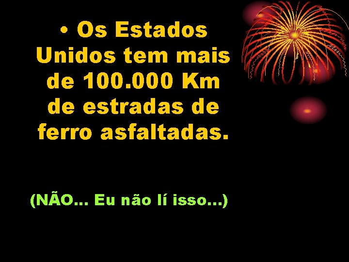  • Os Estados Unidos tem mais de 100. 000 Km de estradas de