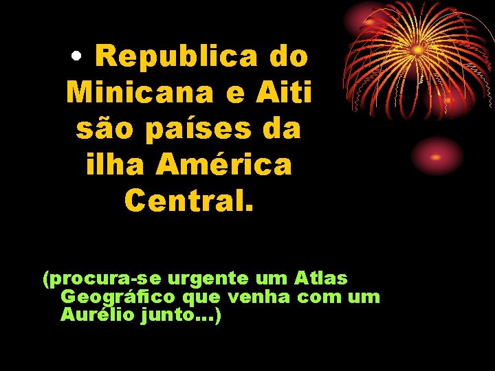 • Republica do Minicana e Aiti são países da ilha América Central. (procura-se • Republica do Minicana e Aiti são países da ilha América Central. (procura-se