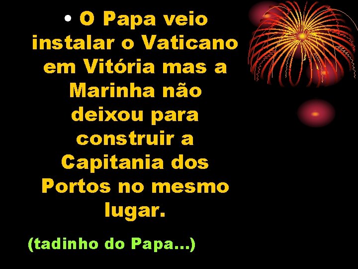  • O Papa veio instalar o Vaticano em Vitória mas a Marinha não