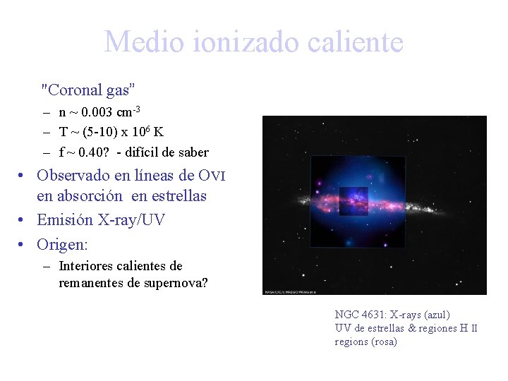 Medio ionizado caliente • "Coronal gas” – n ~ 0. 003 cm-3 – T