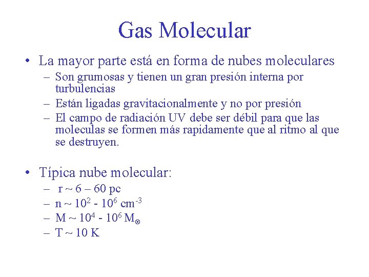 Gas Molecular • La mayor parte está en forma de nubes moleculares – Son