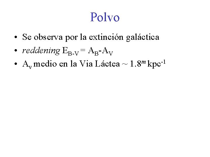 Polvo • Se observa por la extinción galáctica • reddening EB-V = AB-AV •