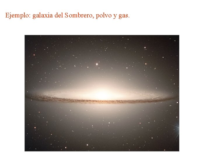 Ejemplo: galaxia del Sombrero, polvo y gas. 