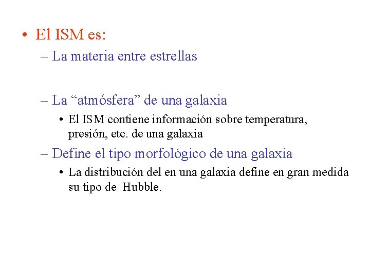  • El ISM es: – La materia entre estrellas – La “atmósfera” de