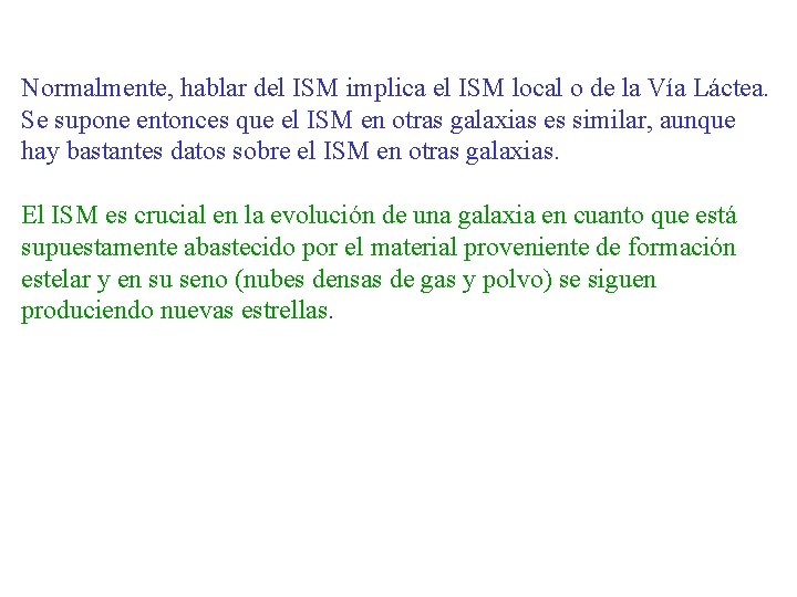 Normalmente, hablar del ISM implica el ISM local o de la Vía Láctea. Se