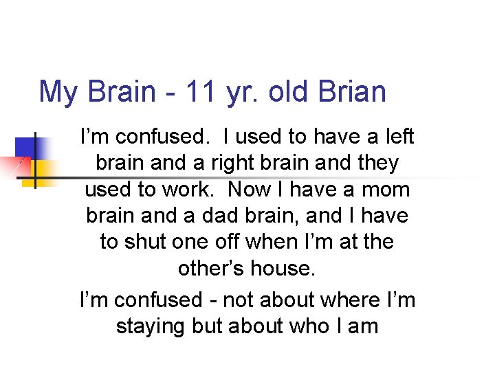My Brain - 11 yr. old Brian I’m confused. I used to have a