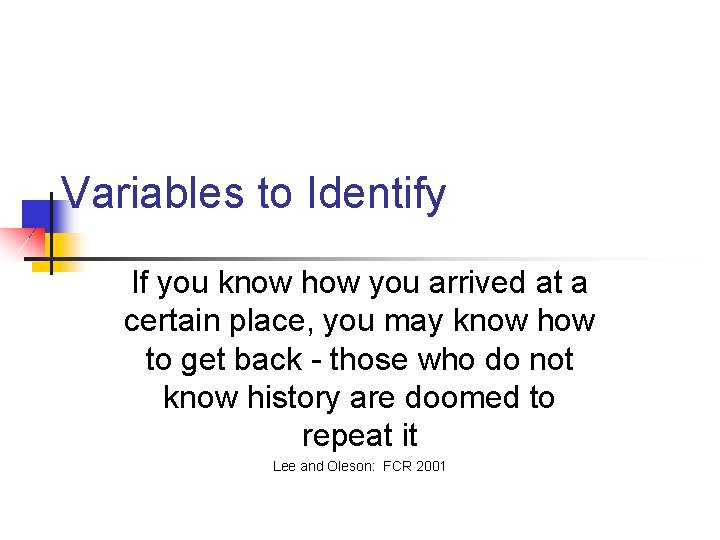 Variables to Identify If you know how you arrived at a certain place, you