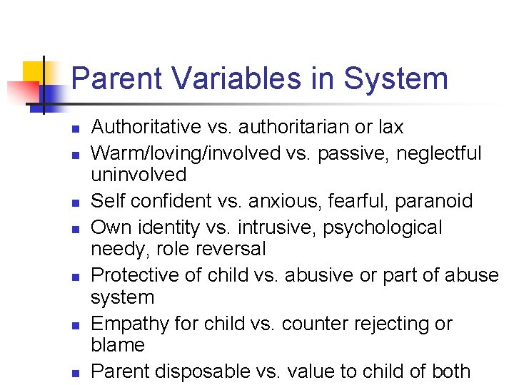 Parent Variables in System n n n n Authoritative vs. authoritarian or lax Warm/loving/involved