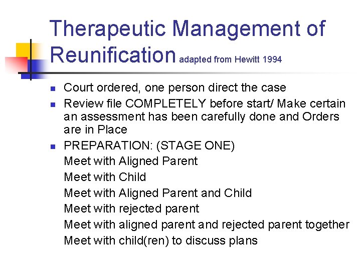 Therapeutic Management of Reunification adapted from Hewitt 1994 n n n Court ordered, one