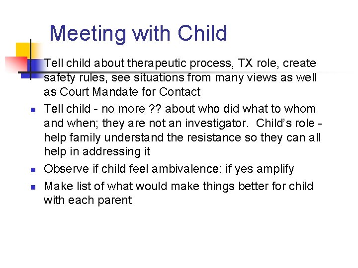 Meeting with Child n n Tell child about therapeutic process, TX role, create safety