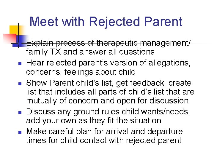 Meet with Rejected Parent n n n Explain process of therapeutic management/ family TX
