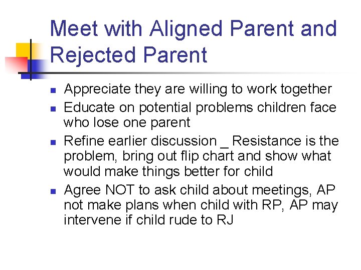 Meet with Aligned Parent and Rejected Parent n n Appreciate they are willing to