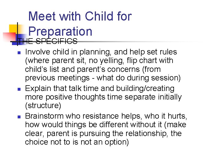 Meet with Child for Preparation THE SPECIFICS n Involve child in planning, and help