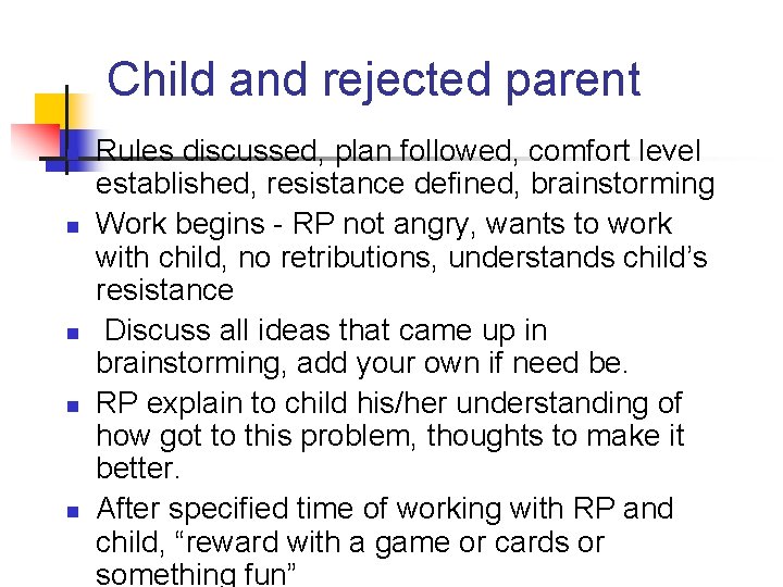 Child and rejected parent n n n Rules discussed, plan followed, comfort level established,