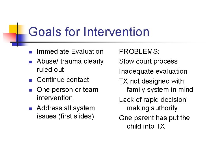 Goals for Intervention n n Immediate Evaluation Abuse/ trauma clearly ruled out Continue contact