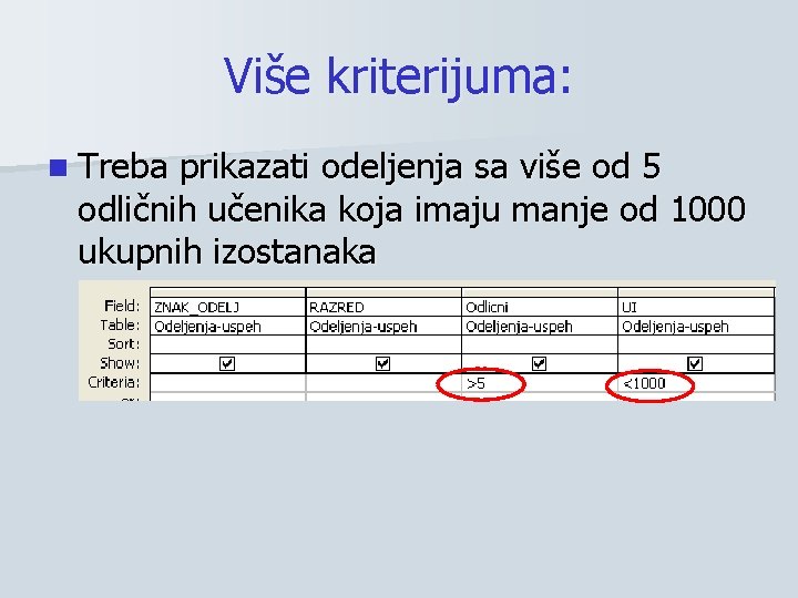 Više kriterijuma: n Treba prikazati odeljenja sa više od 5 odličnih učenika koja imaju