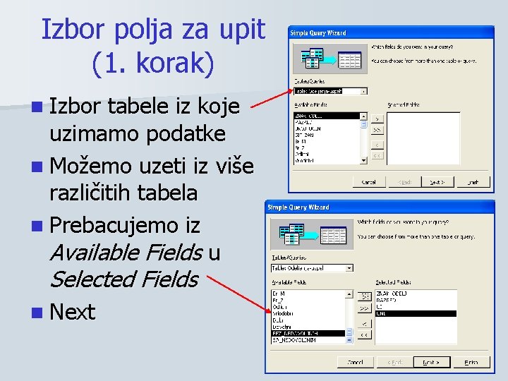 Izbor polja za upit (1. korak) n Izbor tabele iz koje uzimamo podatke n