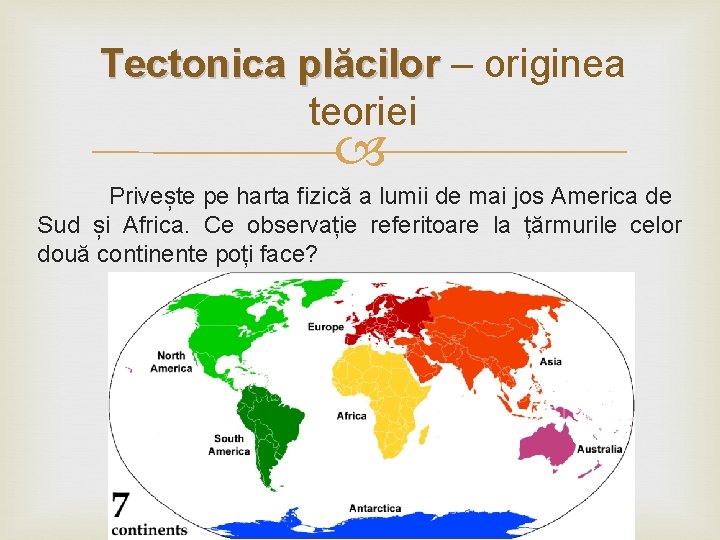 Tectonica plăcilor – originea teoriei Privește pe harta fizică a lumii de mai jos